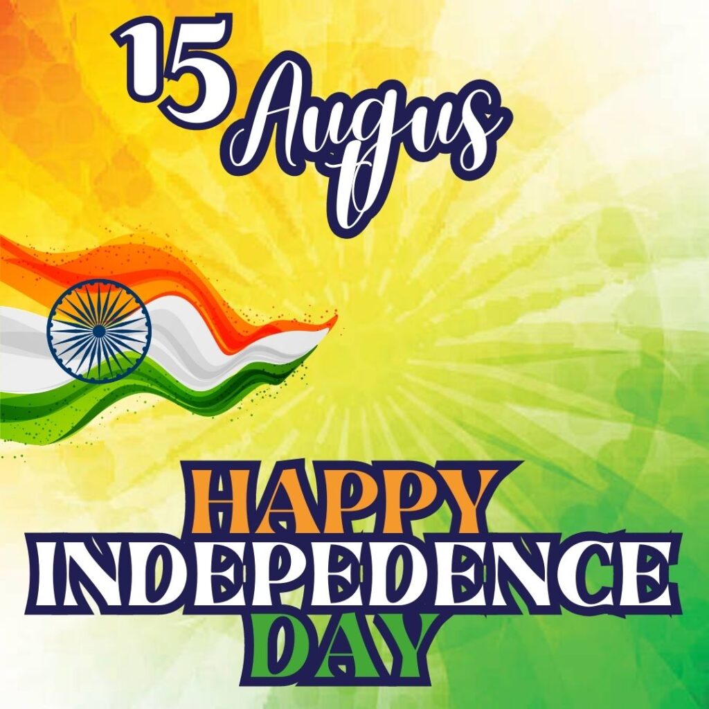 Best 100 Independence Day 15 August HD Quality Images 15 अगस्त 1947 15 अगस्त पर निबंध हिंदी में