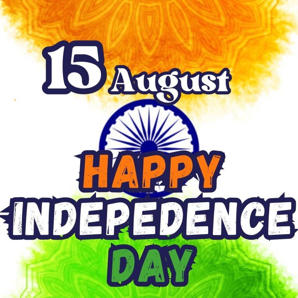 Best 100 Independence Day 15 August HD Quality Images 15 अगस्त 1947 15 अगस्त स्वतंत्रता दिवस 6