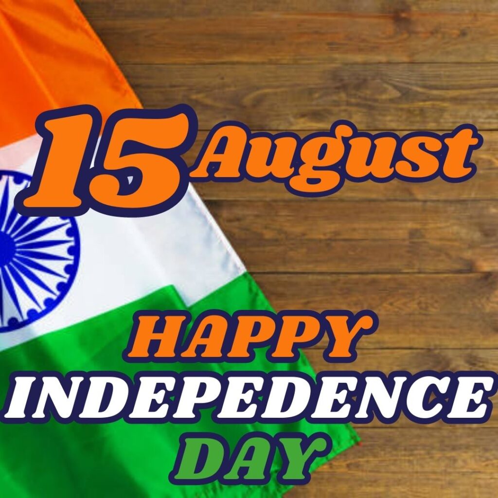 Best 100 Independence Day 15 August HD Quality Images 15 अगस्त 1947 15 अगस्त 2