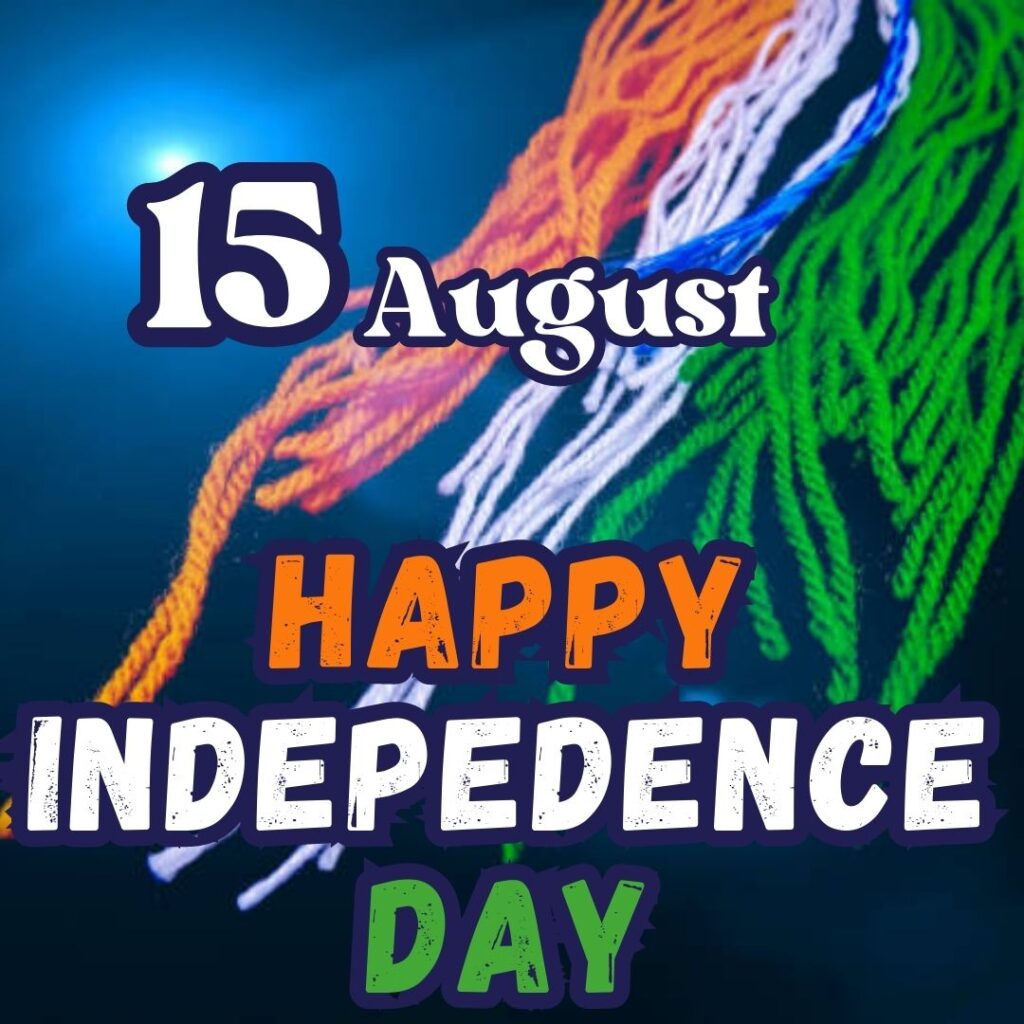 Best 100 Independence Day 15 August HD Quality Images 15 अगस्त 1947 15 अगस्त in english 2